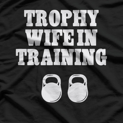 Trophy Wife in Training – Funny Unisex Statement T-Shirt