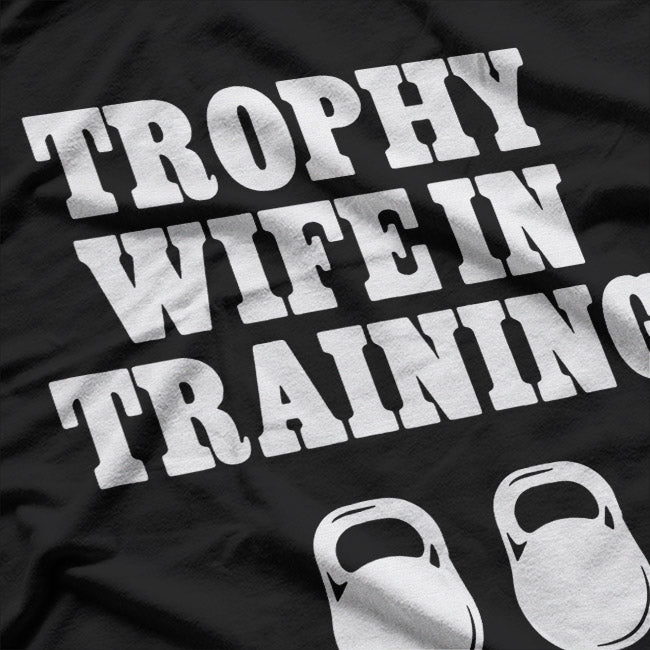 Trophy Wife in Training – Funny Unisex Statement T-Shirt