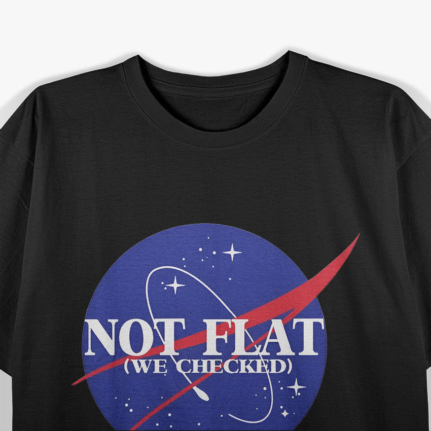 Not Flat We Checked – Funny Science Quote T-Shirt