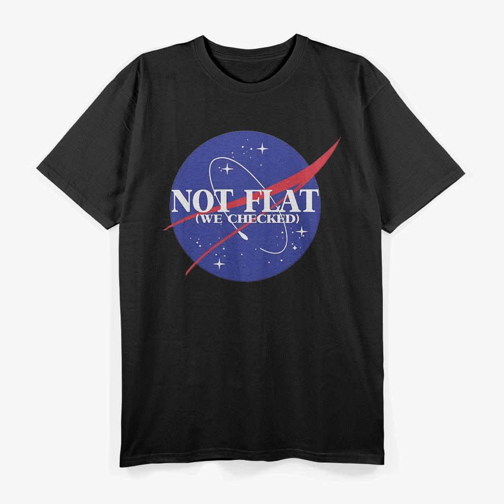 Not Flat We Checked – Funny Science Quote T-Shirt