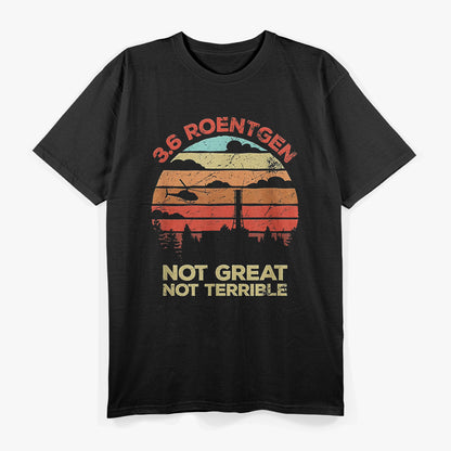 3.6 Roentgen: Not Great, Not Terrible T-Shirt