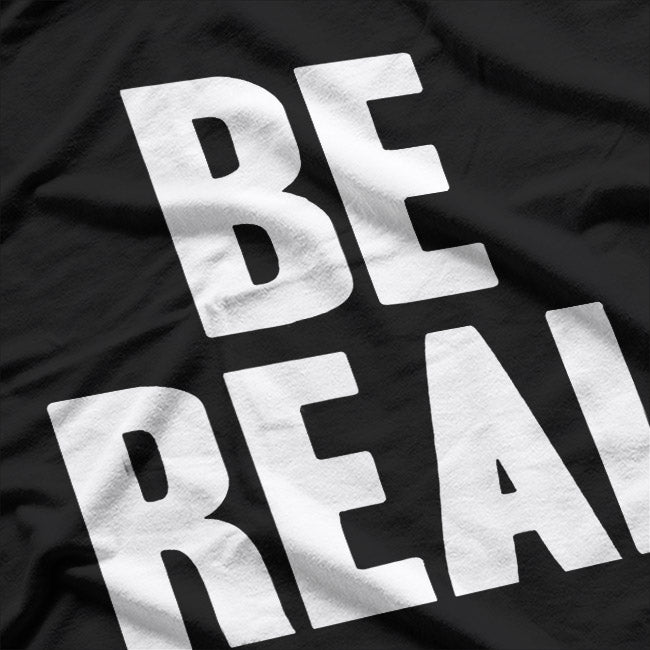 Be Real Classic Quote Funny Humor Design T-Shirt