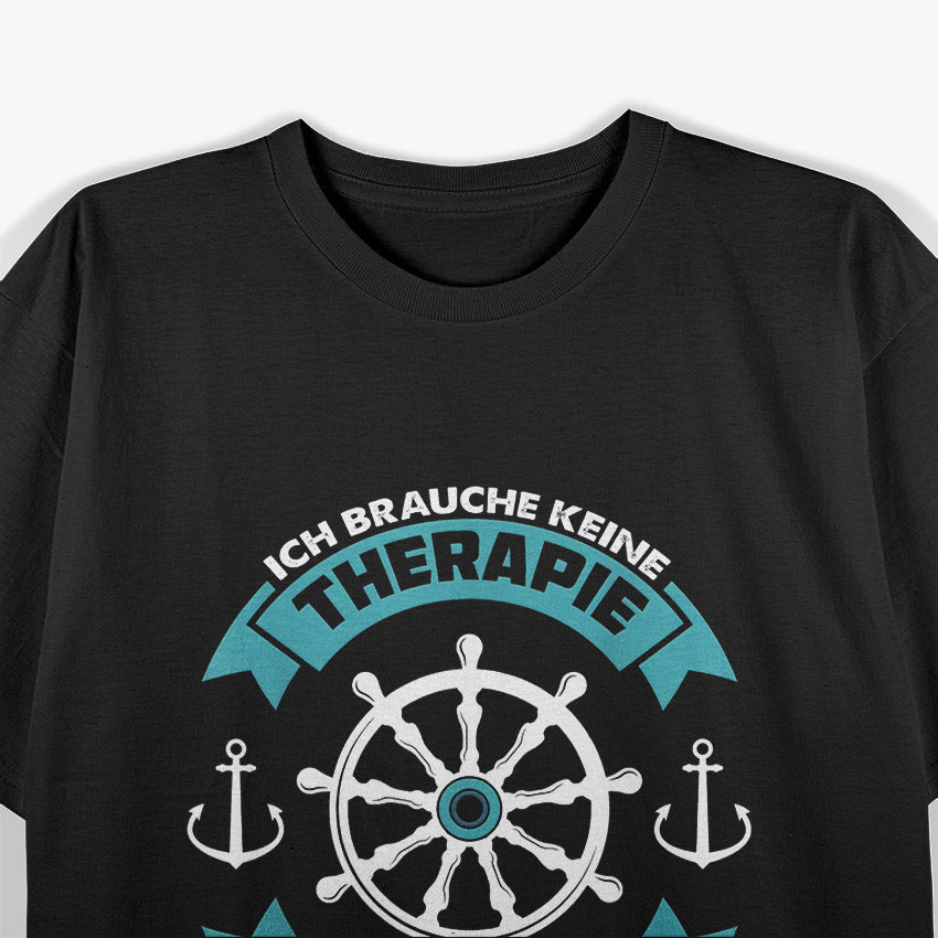 Ich Brauche Keine Therapie – Ich Muss Nur Auf Mein Boot T-Shirt