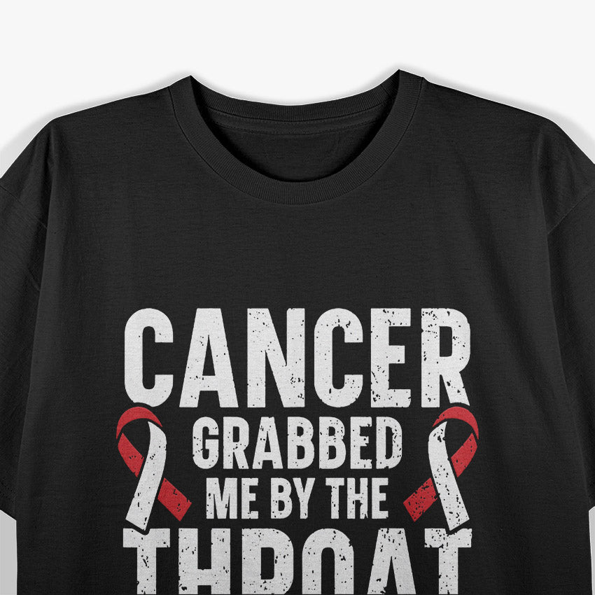 Cancer Grabbed Me By the Throat, and I Kicked Its Ass - A Bold Survivor’s Statement T-Shirt