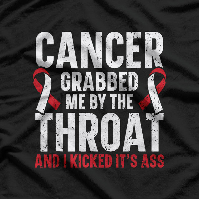 Cancer Grabbed Me By the Throat, and I Kicked Its Ass - A Bold Survivor’s Statement T-Shirt