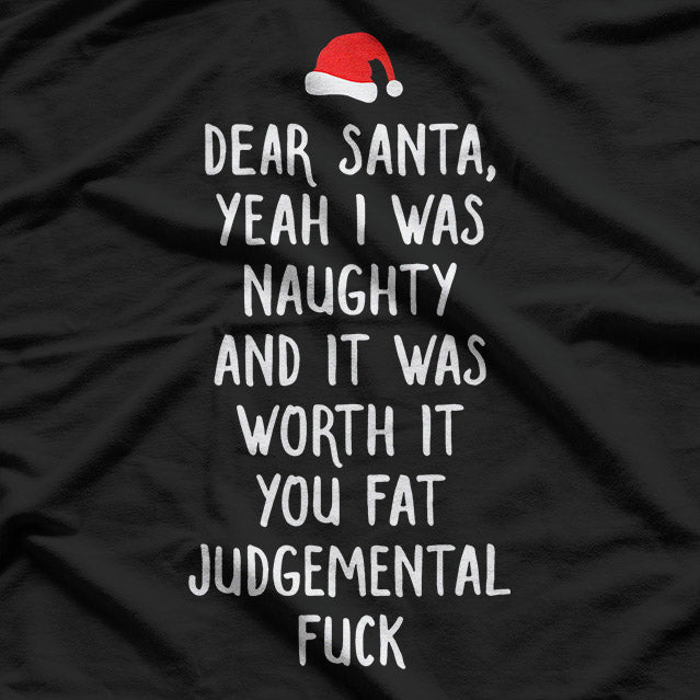 Dear Santa: Yeah, I Was Naughty & It Was Worth It! Funny Xmas T-Shirt