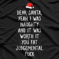 Dear Santa: Yeah, I Was Naughty & It Was Worth It! Funny Xmas T-Shirt