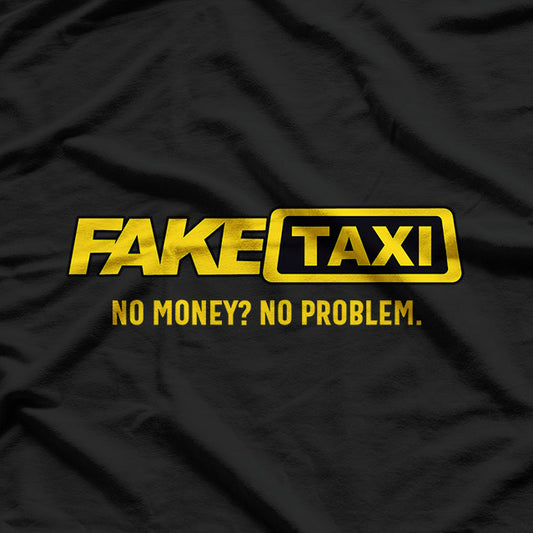 Fake Taxi, No Money No Problem T-Shirt