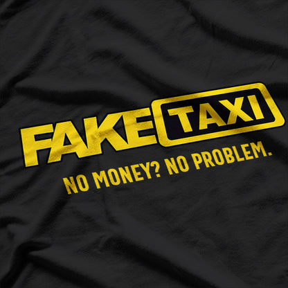 Fake Taxi, No Money No Problem T-Shirt