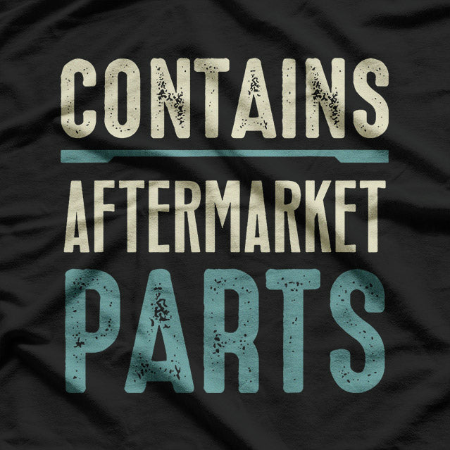 Contains Aftermarket Parts – Funny Amputee Humor T-Shirt