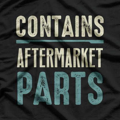 Contains Aftermarket Parts – Funny Amputee Humor T-Shirt