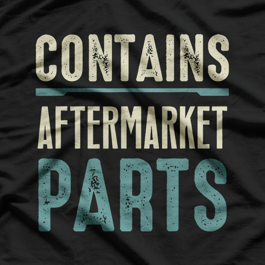 Contains Aftermarket Parts – Funny Amputee Humor T-Shirt