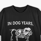 In Dog Years, I'm Dead – Hilarious Aging Joke T-Shirt