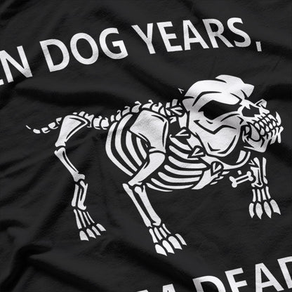 In Dog Years, I'm Dead – Hilarious Aging Joke T-Shirt