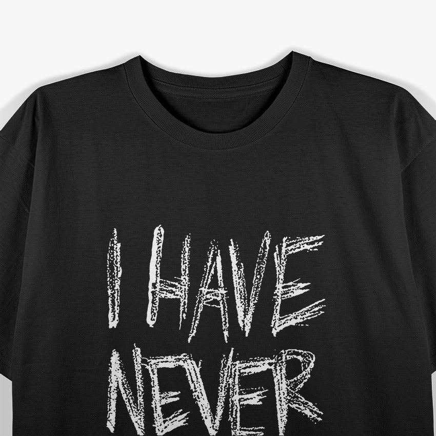 I Have Never Seen a Vagina: Bold and Funny Statement T-Shirt