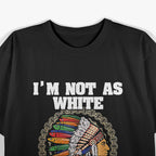 I’m Not As White As I Look T-Shirt