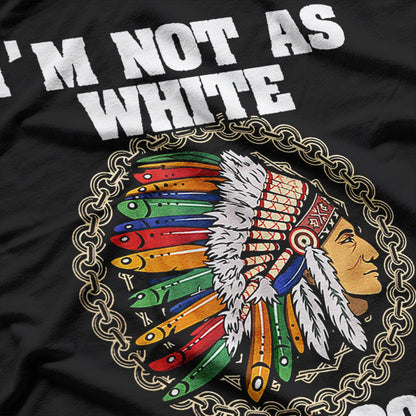 I’m Not As White As I Look T-Shirt