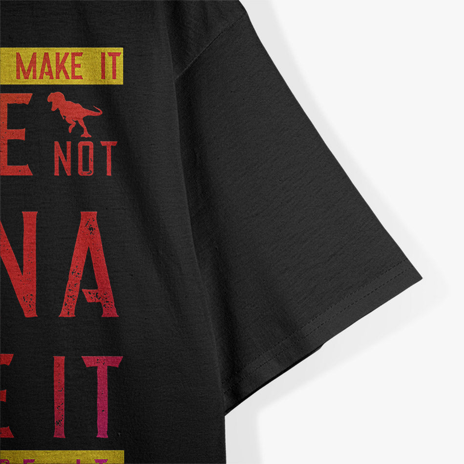 Dinosaur Lovers – “We’re Not Gonna Make It” Funny T-Shirt