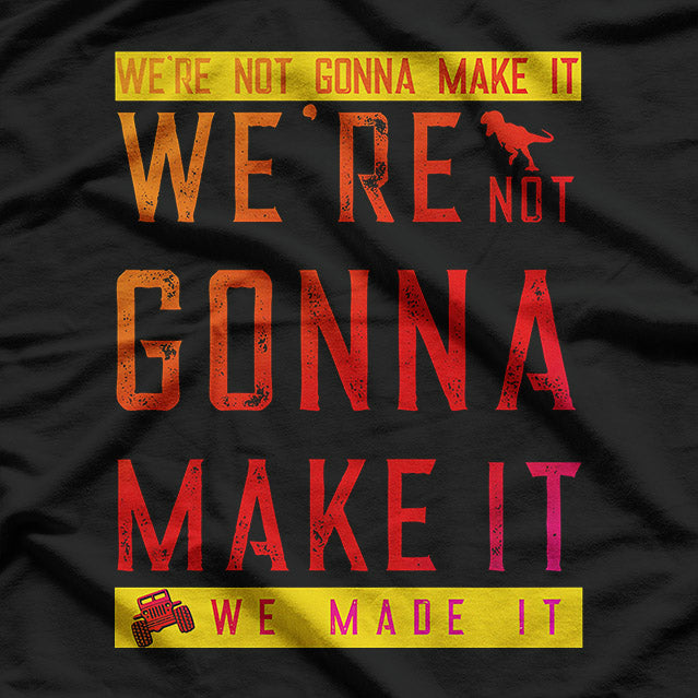 Dinosaur Lovers – “We’re Not Gonna Make It” Funny T-Shirt
