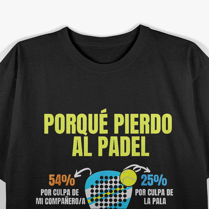 Padel Power: Porque Pierdo Padel T-Shirt