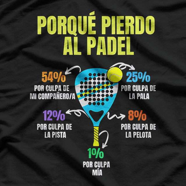 Padel Power: Porque Pierdo Padel T-Shirt