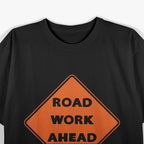 Road Work Ahead – Funny Sarcastic Humor Graphic T-Shirt