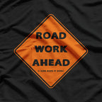 Road Work Ahead – Funny Sarcastic Humor Graphic T-Shirt