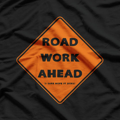 Road Work Ahead – Funny Sarcastic Humor Graphic T-Shirt