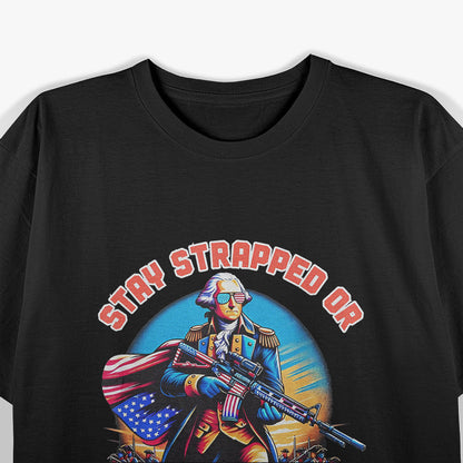 Strapped or Get Clapped – Funny George Washington 4th of July T-Shirt