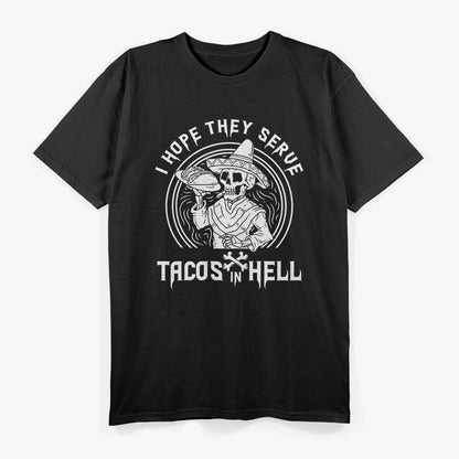 I Hope They Serve Tacos in Hell Funny Skeleton Taco Lover T-Shirt