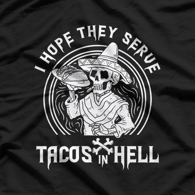 I Hope They Serve Tacos in Hell Funny Skeleton Taco Lover T-Shirt