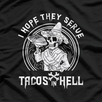 I Hope They Serve Tacos in Hell Funny Skeleton Taco Lover T-Shirt