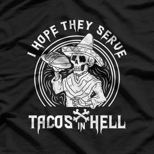 I Hope They Serve Tacos in Hell Funny Skeleton Taco Lover T-Shirt