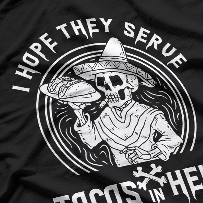 I Hope They Serve Tacos in Hell Funny Skeleton Taco Lover T-Shirt