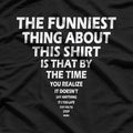 The Funniest Thing About This Shirt Funny T-Shirt