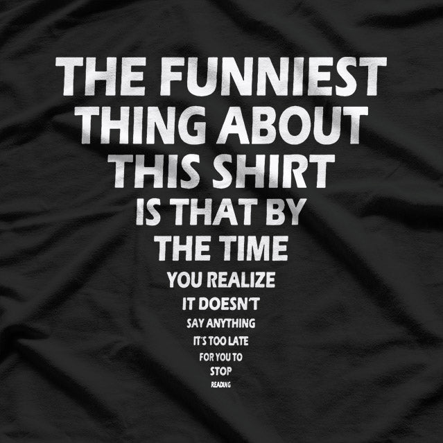 The Funniest Thing About This Shirt Funny T-Shirt