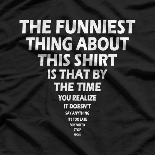 The Funniest Thing About This Shirt Funny T-Shirt