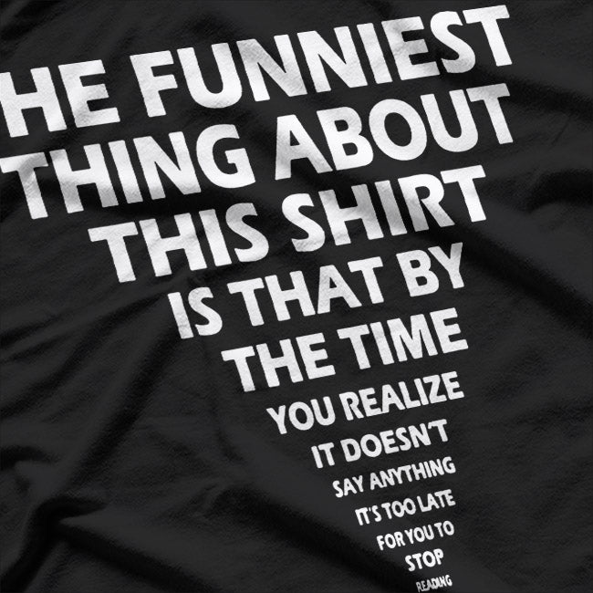 The Funniest Thing About This Shirt Funny T-Shirt