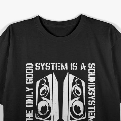 The Only Good System Is a Sound System Audio Lover T-Shirt