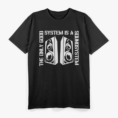 The Only Good System Is a Sound System Audio Lover T-Shirt