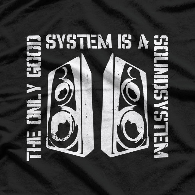 The Only Good System Is a Sound System Audio Lover T-Shirt