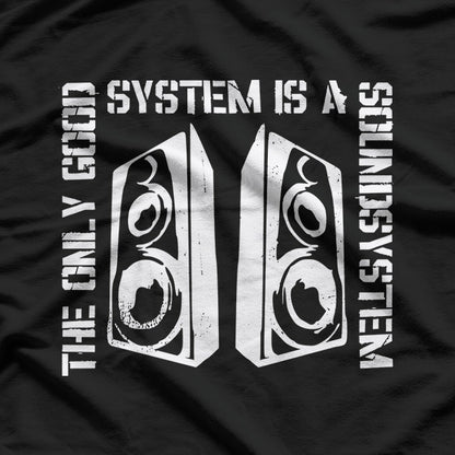 The Only Good System Is a Sound System Audio Lover T-Shirt