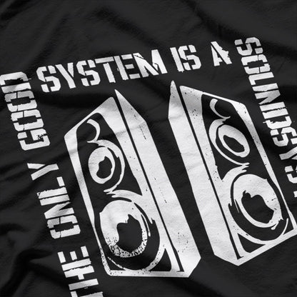 The Only Good System Is a Sound System Audio Lover T-Shirt