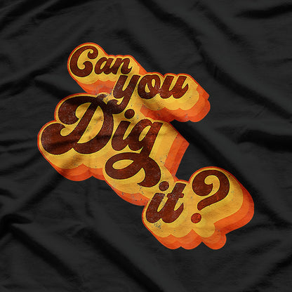 Can You Dig It, Vintage Retro 70s T-Shirt