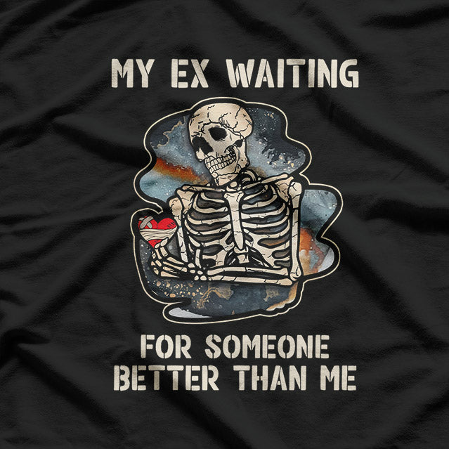 Divorced AF: My Ex Is Still Waiting for Someone Better T-Shirt