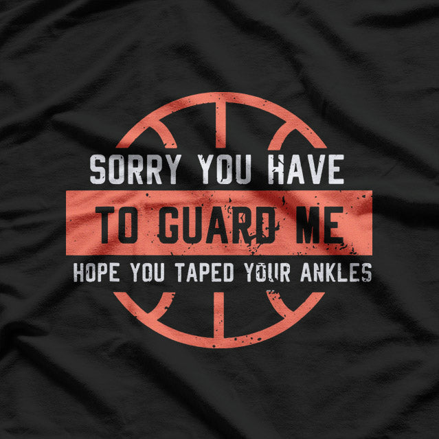 Basketball Trash Talk – Sorry You Have to Guard Me T-Shirt