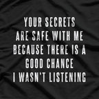 Your Secrets Are Safe With Me – Funny Sarcastic Saying T-Shirt
