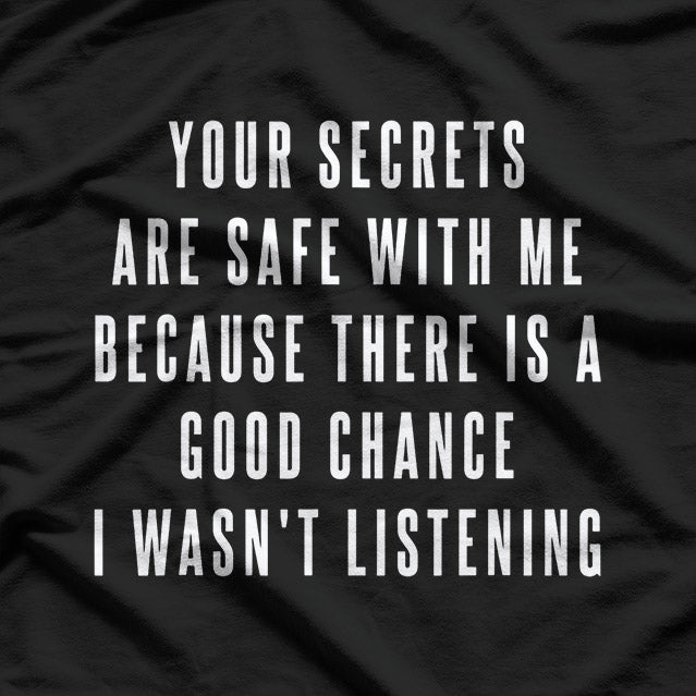 Your Secrets Are Safe With Me – Funny Sarcastic Saying T-Shirt