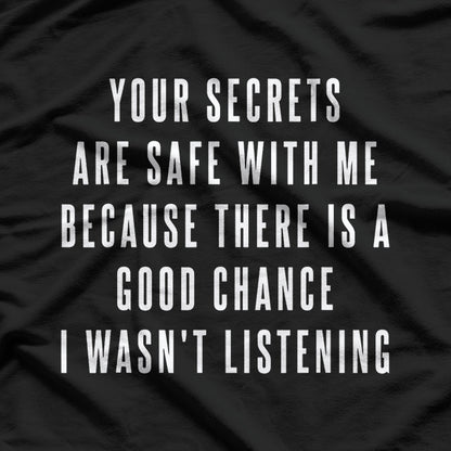 Your Secrets Are Safe With Me – Funny Sarcastic Saying T-Shirt