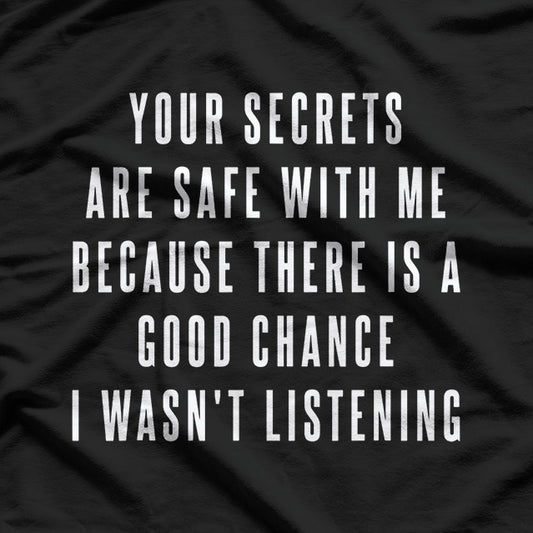 Your Secrets Are Safe With Me – Funny Sarcastic Saying T-Shirt